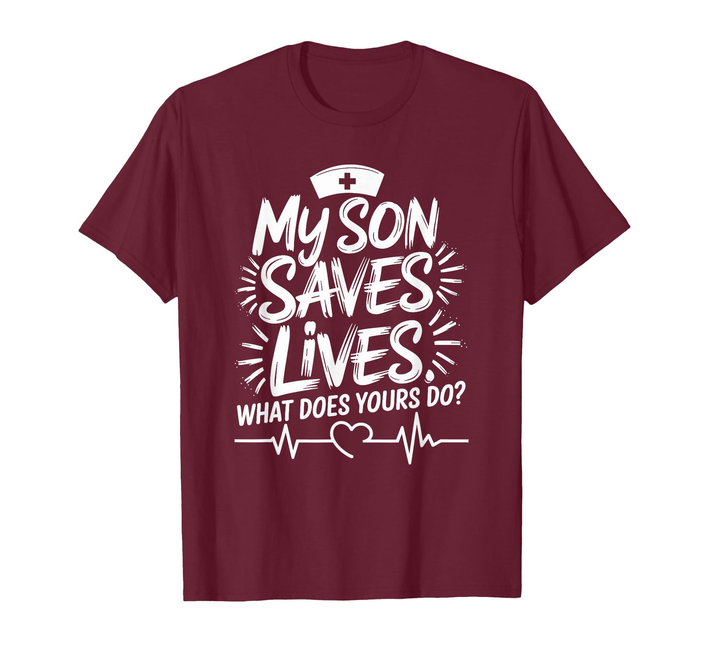 My Son Saves Lives What Does Yours Do, Nursing Son Nurse Son T-Shirt