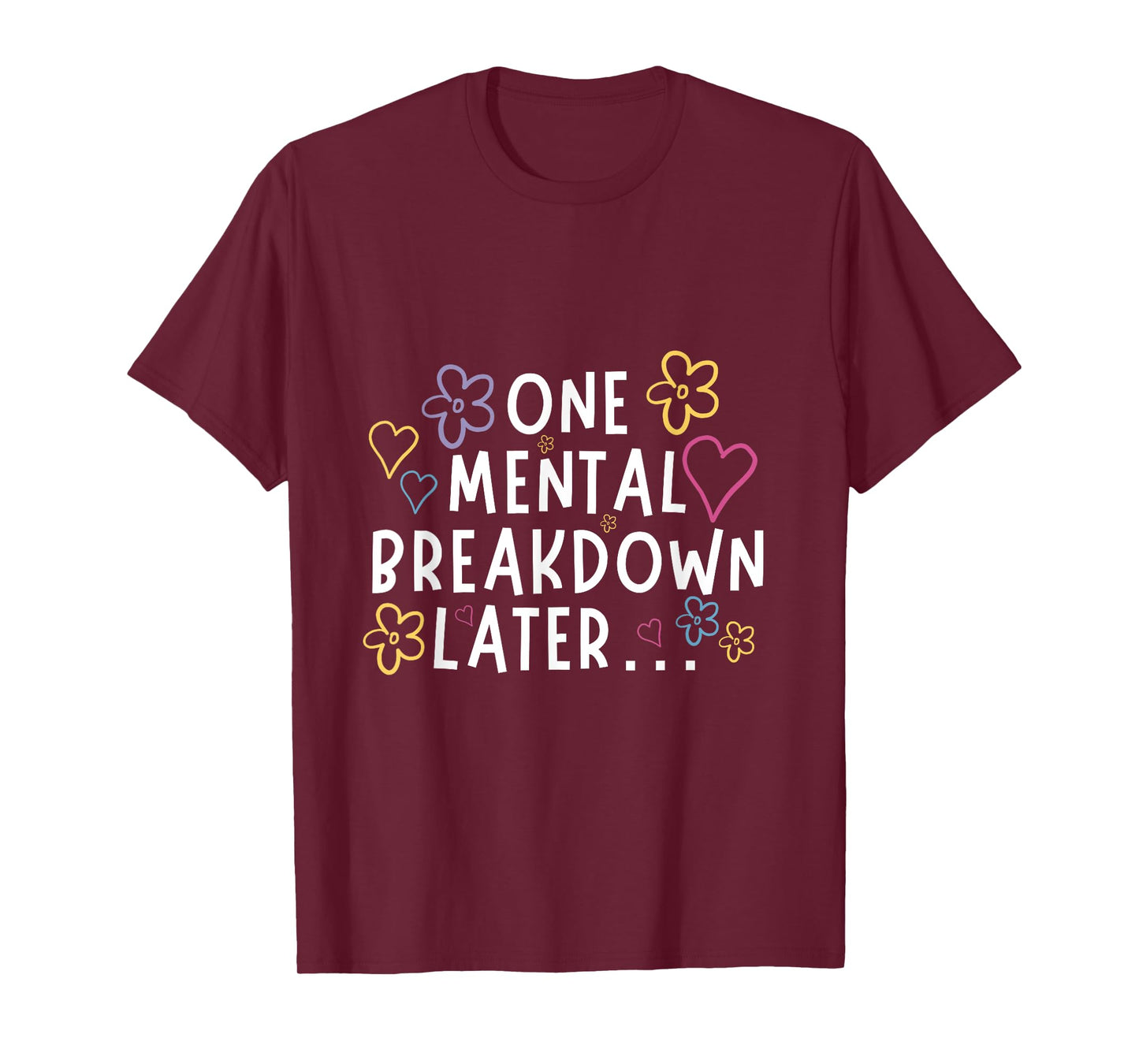 “One Mental Breakdown Later…” Funny Tee T-Shirt