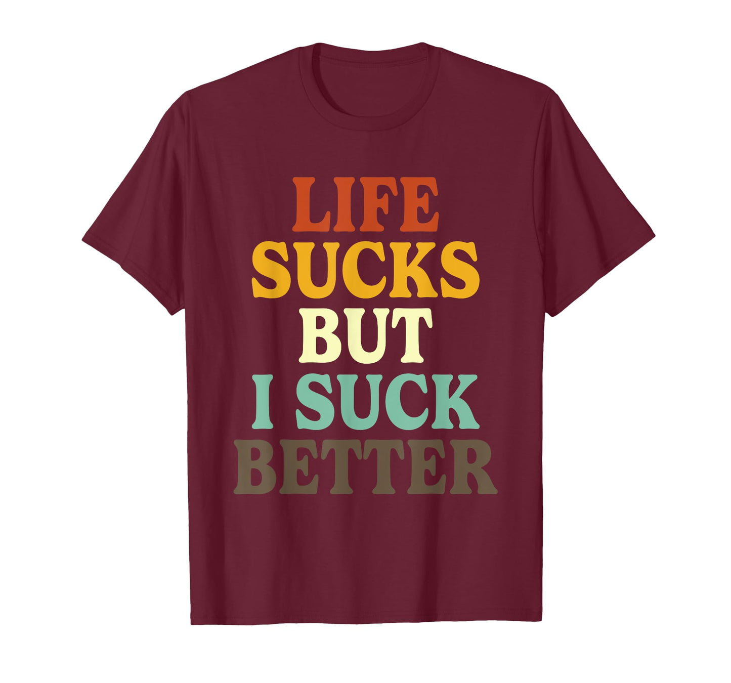 Life Sucks But I Suck Better Funny Retro Vintage T-Shirt