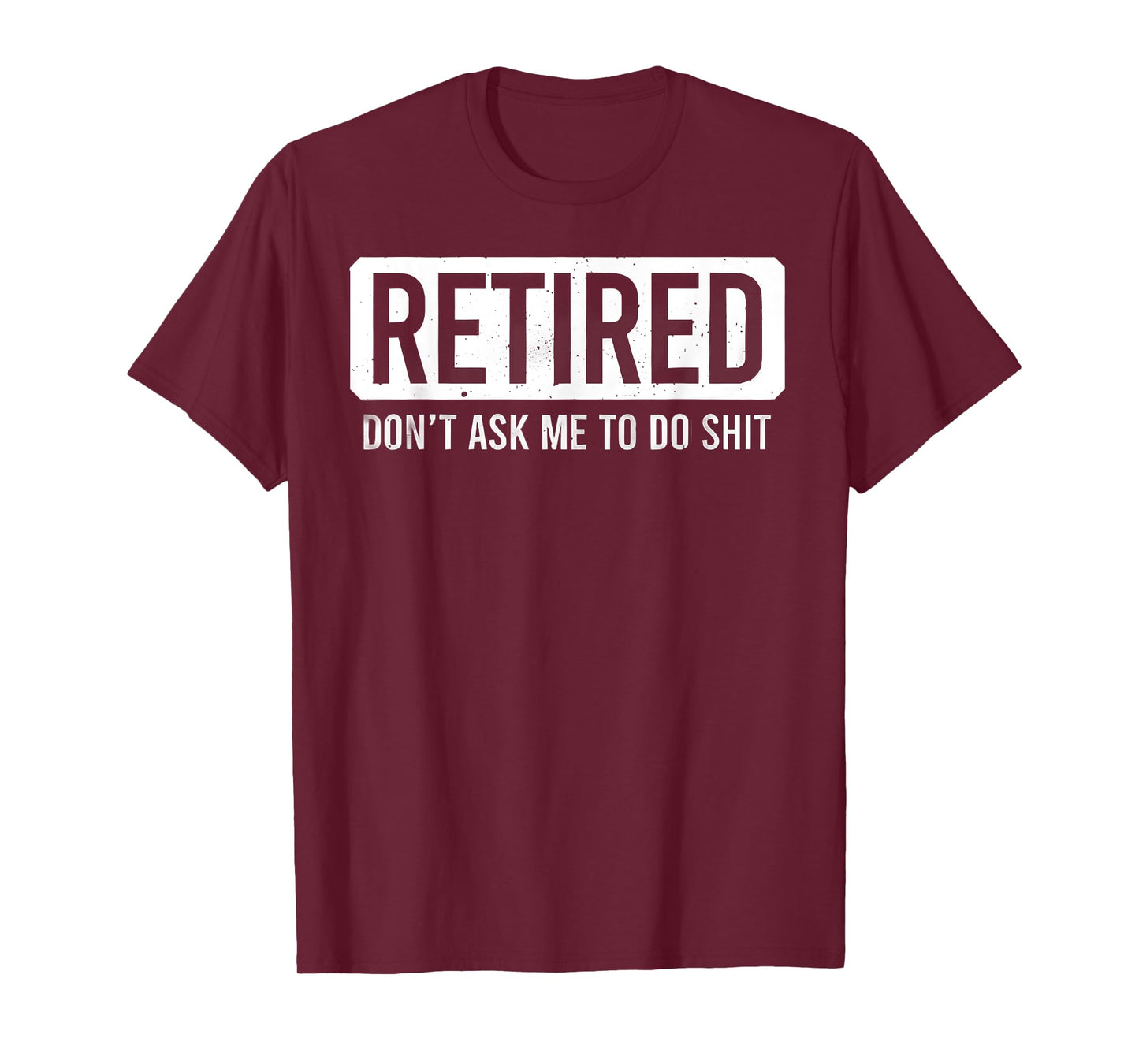 Retired Don’t Ask Me To Do Shit Funny Retirement Quote T-Shirt