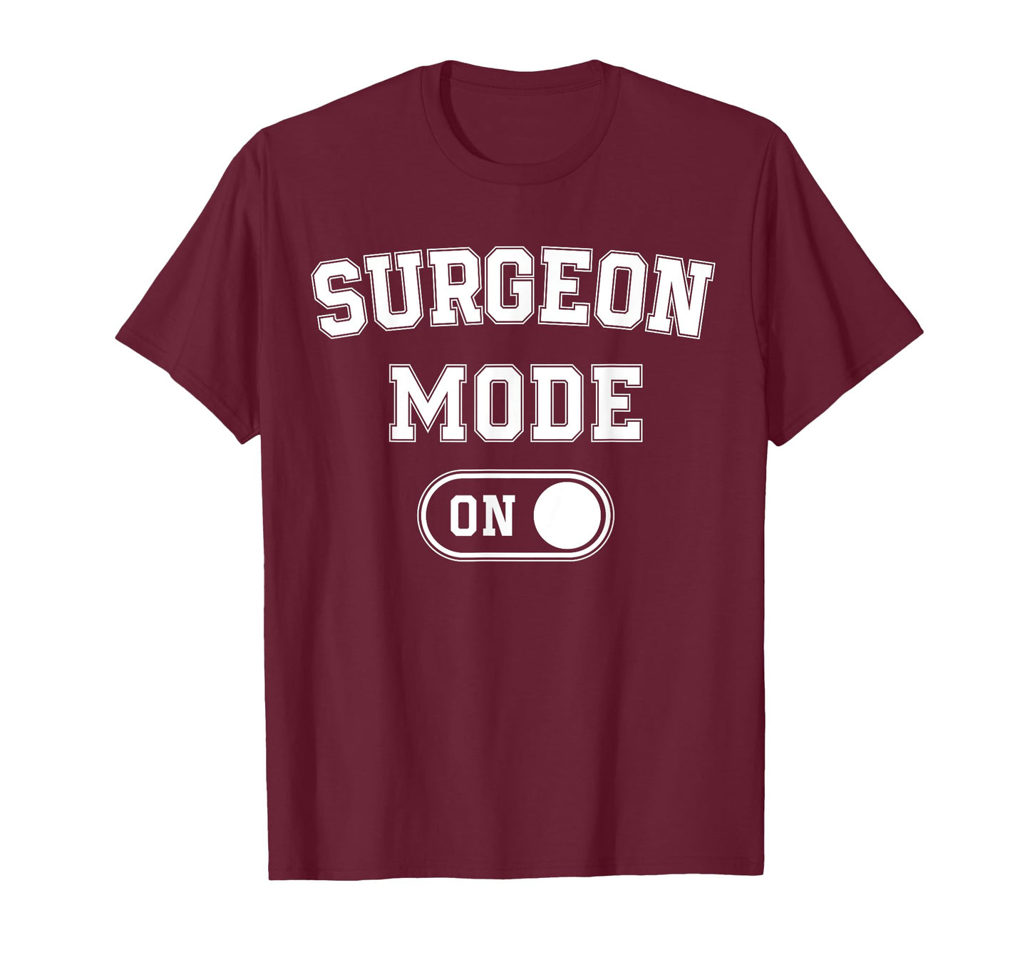 Surgeon Mode On Funny Medical Professional Gift Doctor T-Shirt