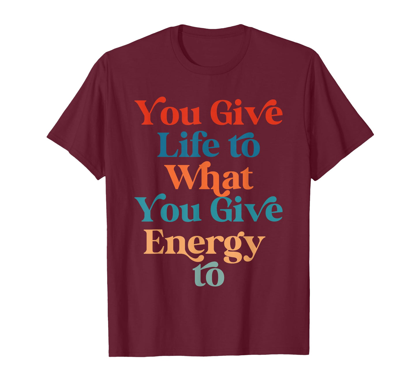 You Give Life To What You Give Energy To Retro Vintage T-Shirt