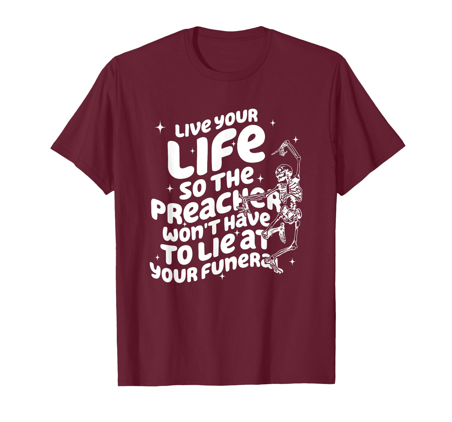 Live Your Life So Preacher Won't Have to Lie at Your Funeral T-Shirt