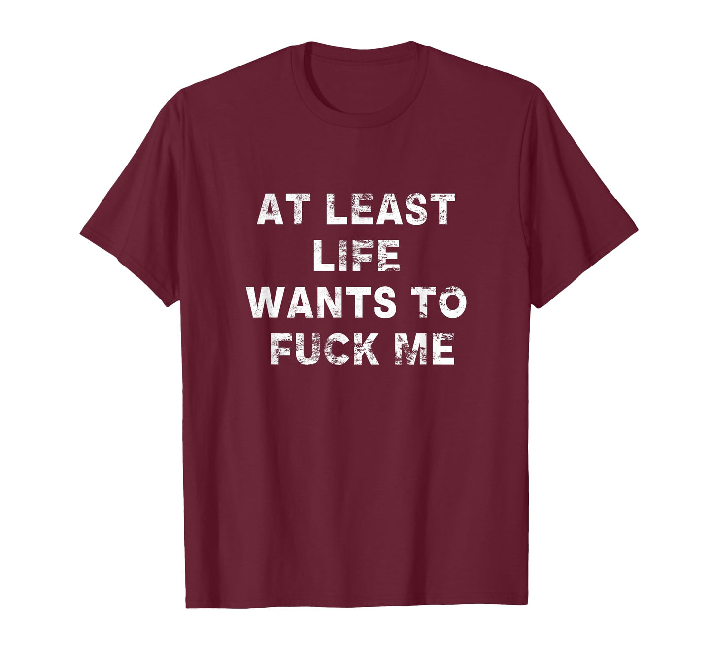 At Least Life Wants To Fuck Me | Funny Saying Vintage T-Shirt