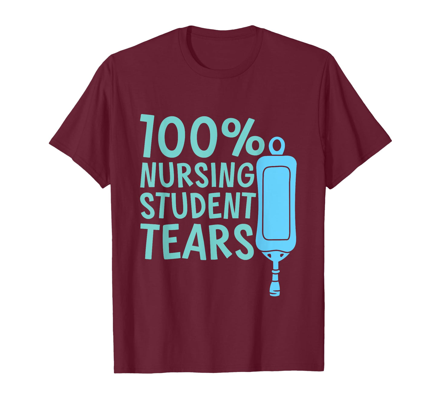100% Nursing Student Tears --- T-Shirt
