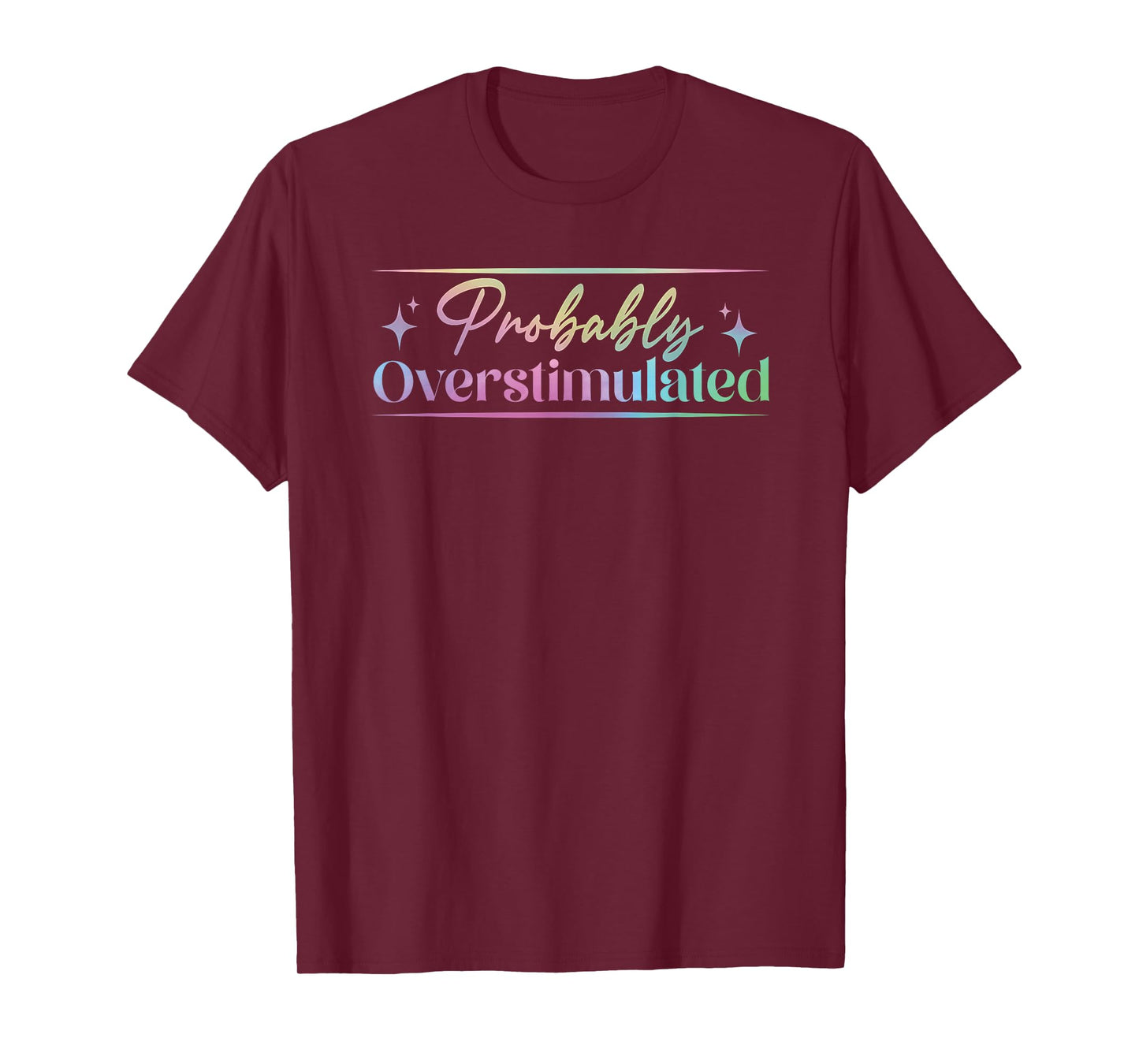 Probably Overstimulated funny neurodivergent mental health T-Shirt