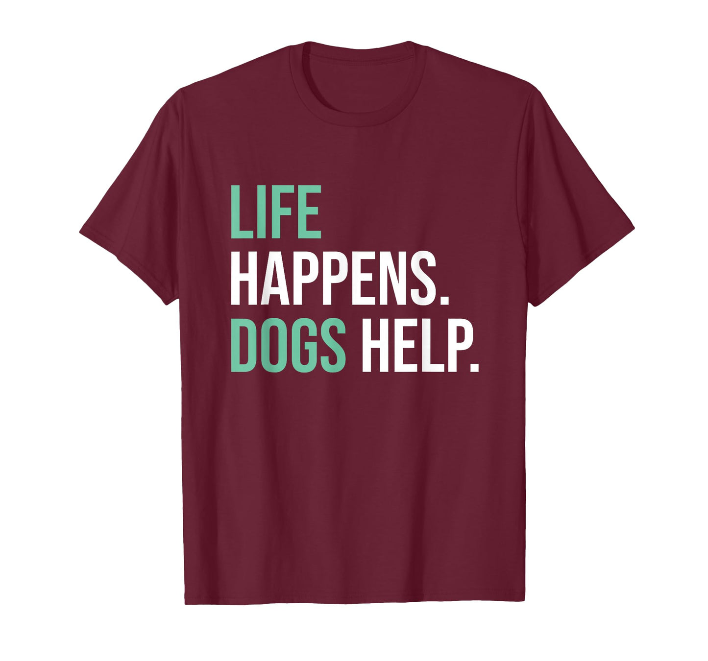 Life Happens Dogs Help T-Shirt