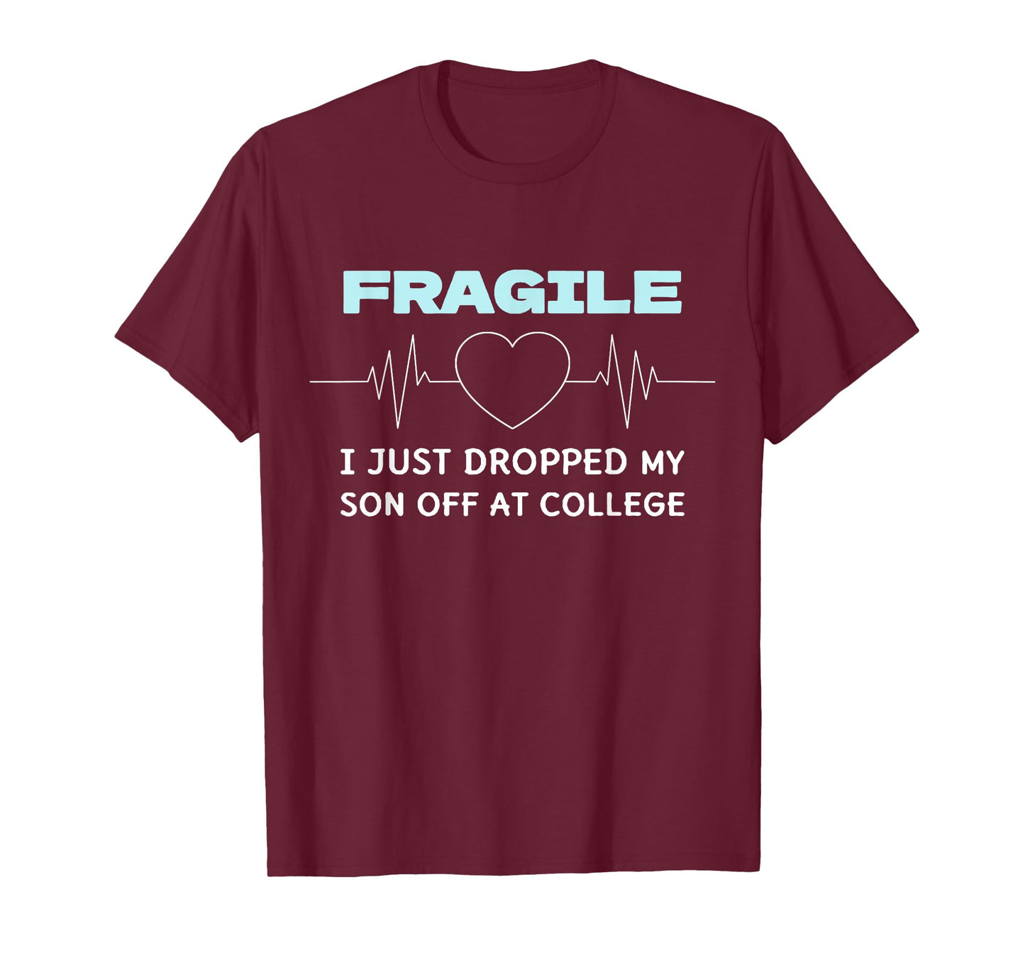 Funny Mom Fragile I Just Dropped My Son Off at College T-Shirt