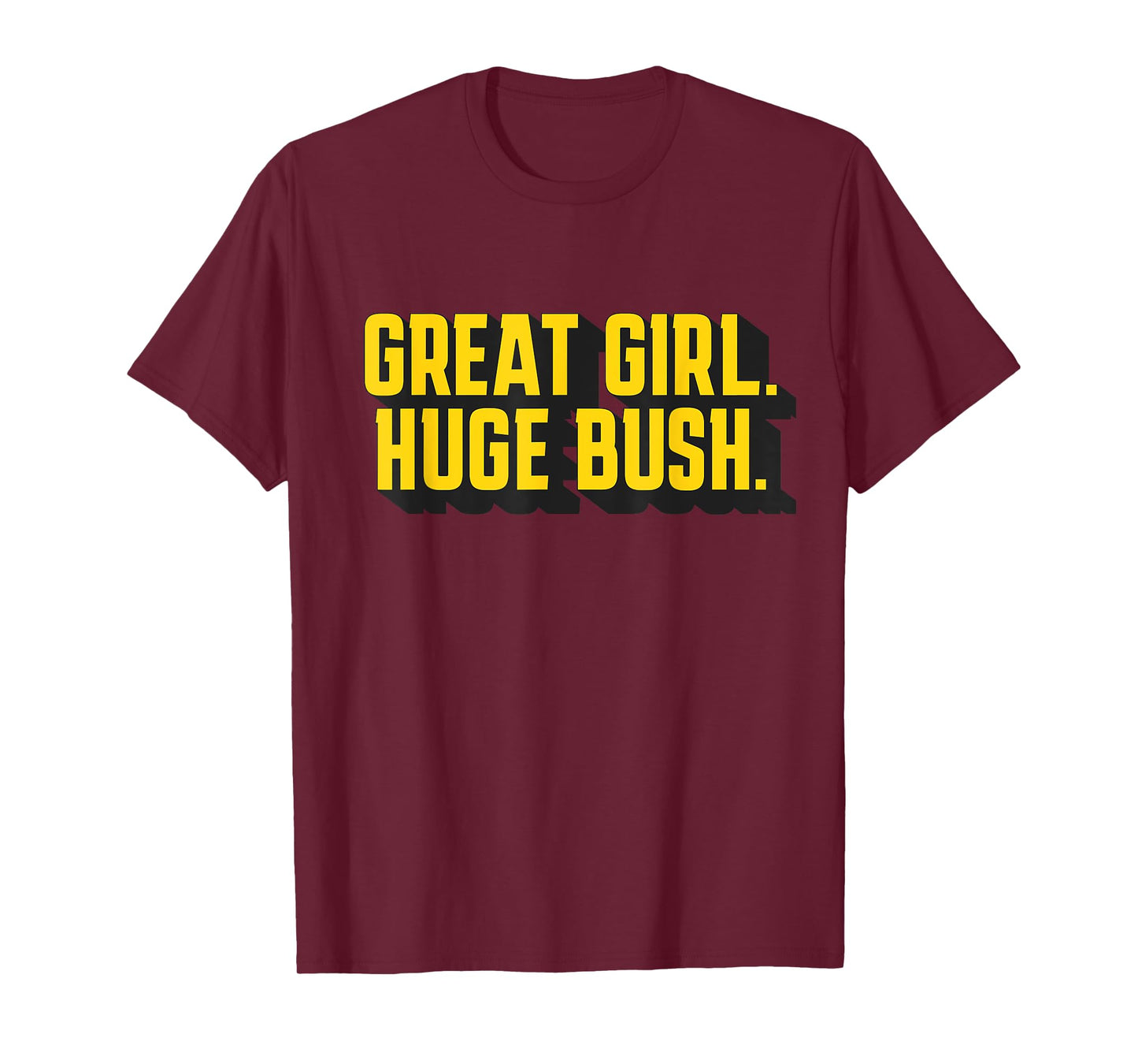 Great Girl Huge Bush Funny T-Shirt