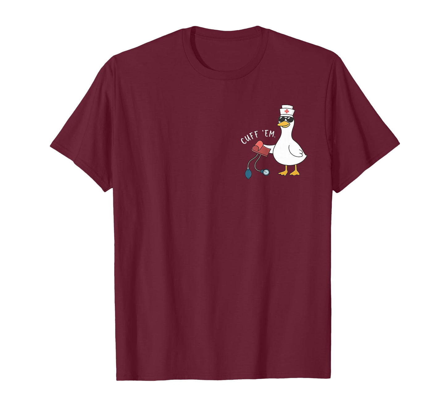 Cuff 'Em Goose Nurse Funny Silly Goose ER Nurse T-Shirt