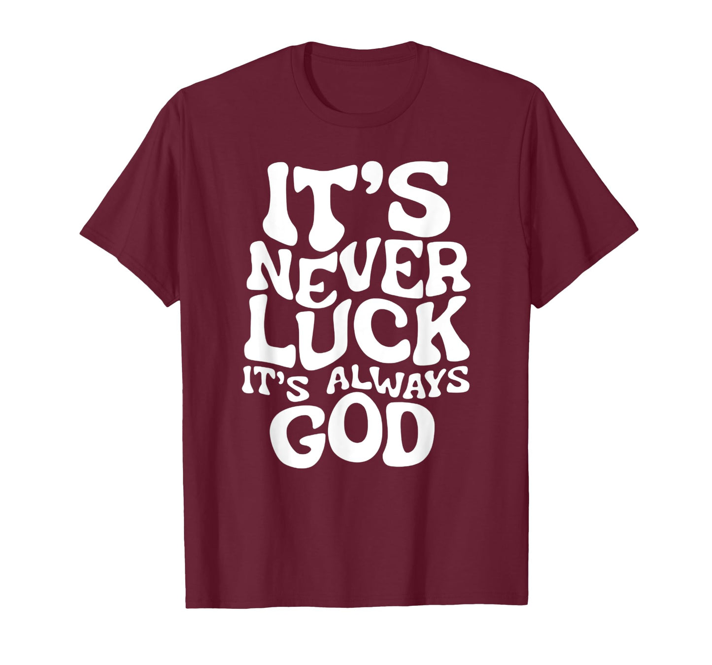 It's Never Luck, It's Always God - Faith-Based Inspirational T-Shirt