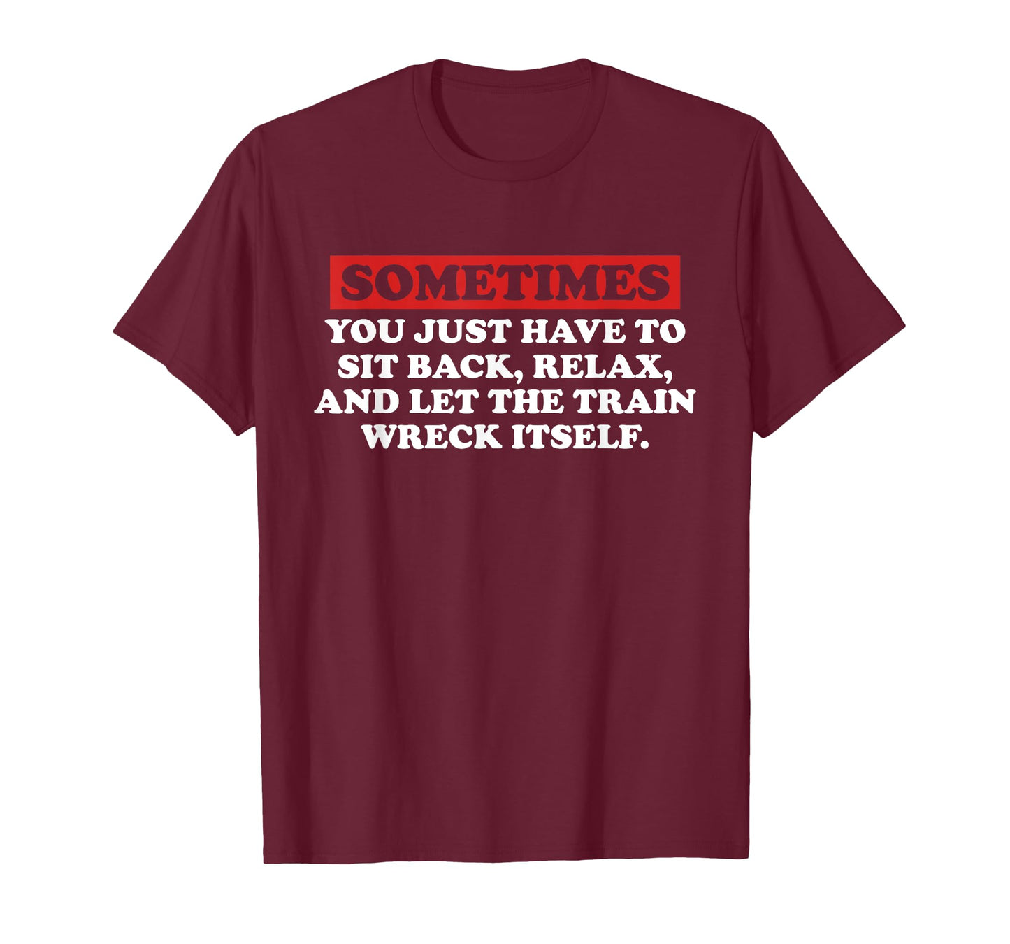 Sometimes You Just Have to Sit Back, Relax Quote T-Shirt