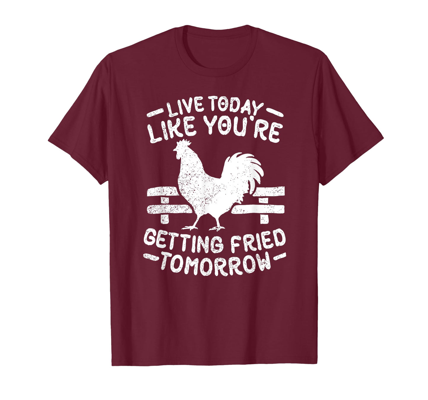 Live Today Like You're Getting Fried Tomorrow Funny Chickens T-Shirt
