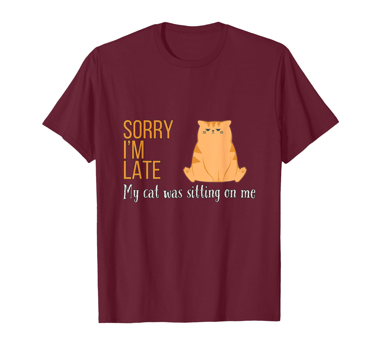 Sorry I'm Late My Cat Was Sitting On Me Funny Men Women Kids T-Shirt