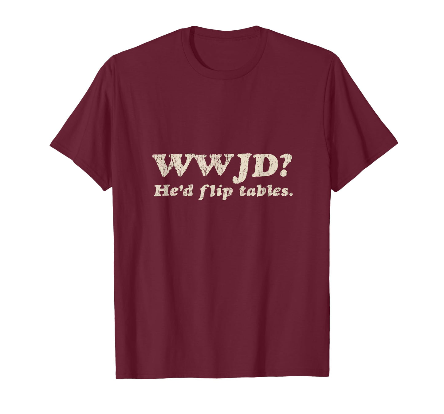 WWJD He'd Flip Tables - Funny Christian Humor T-Shirt