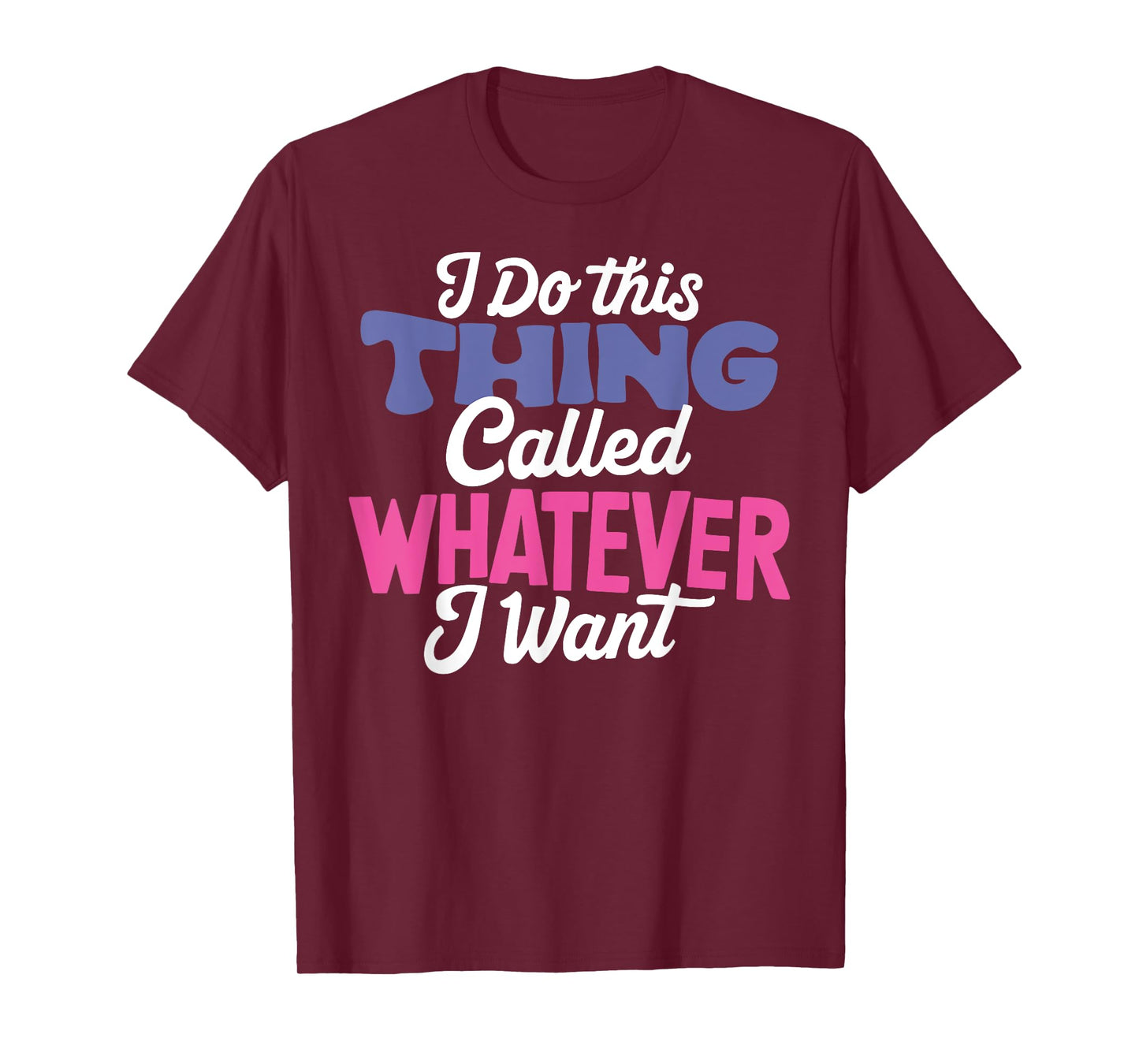 I Do This Thing Called Whatever I Want Girl Funny Life Quote T-Shirt