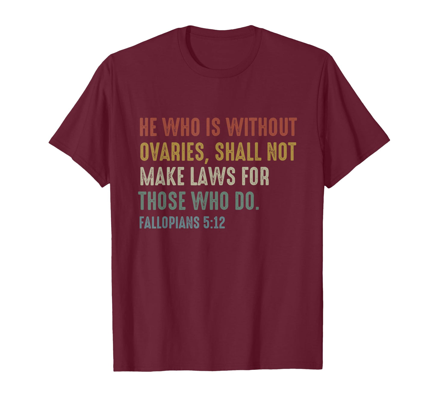 He Who Is Without Ovaries Shall Not Make Laws Fallopians T-Shirt