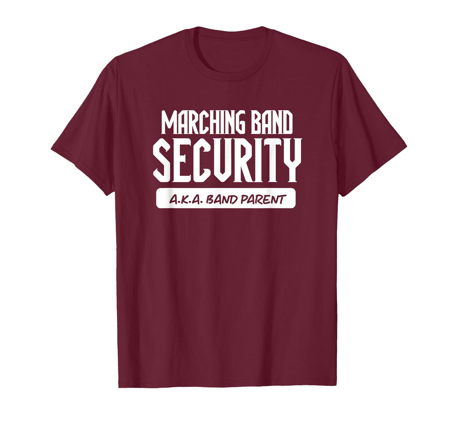 Marching Band Security AKA Band Parent Funny Band Mom Dad T-Shirt
