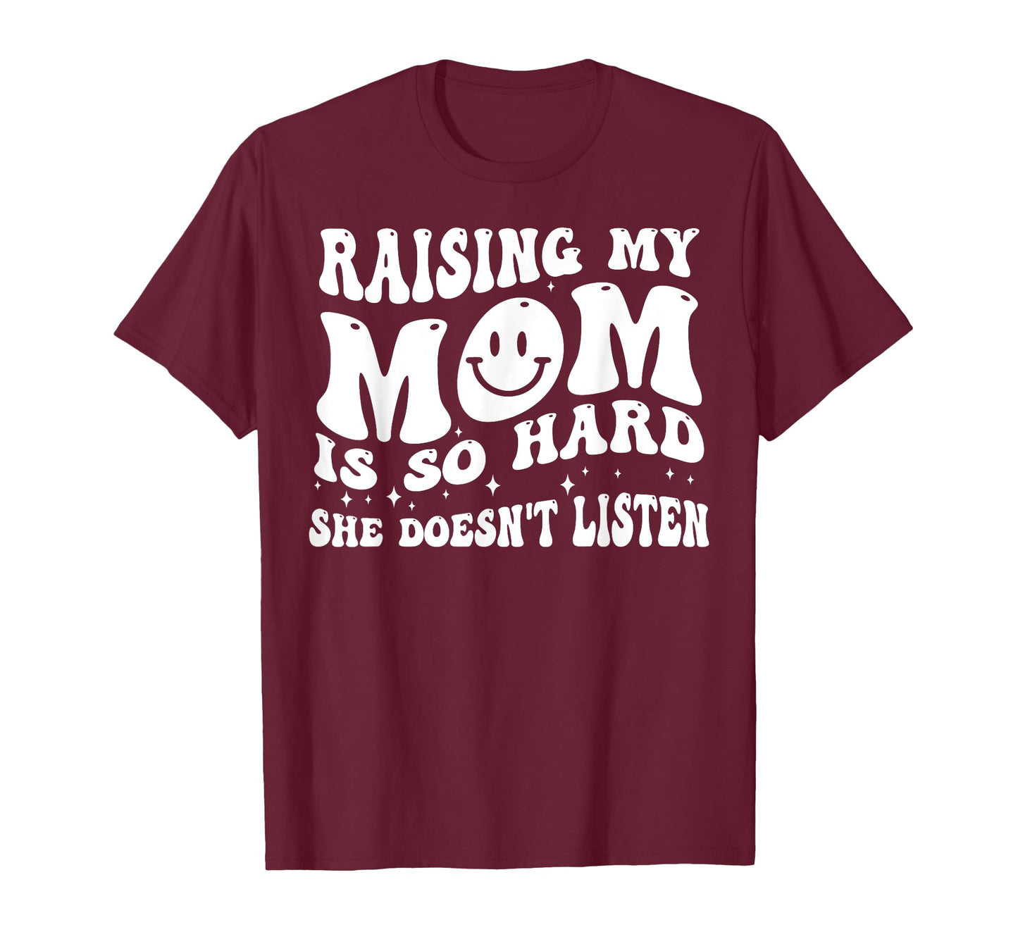 Raising My Mom Is So Hard She Doesn't Listen T-Shirt