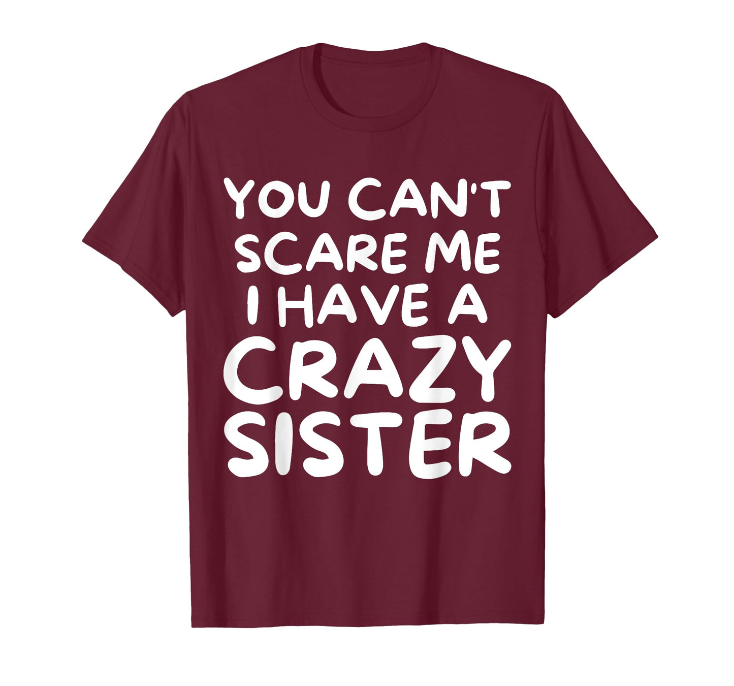 You Can't Scare Me I Have a Crazy Sister Funny Family T-Shirt