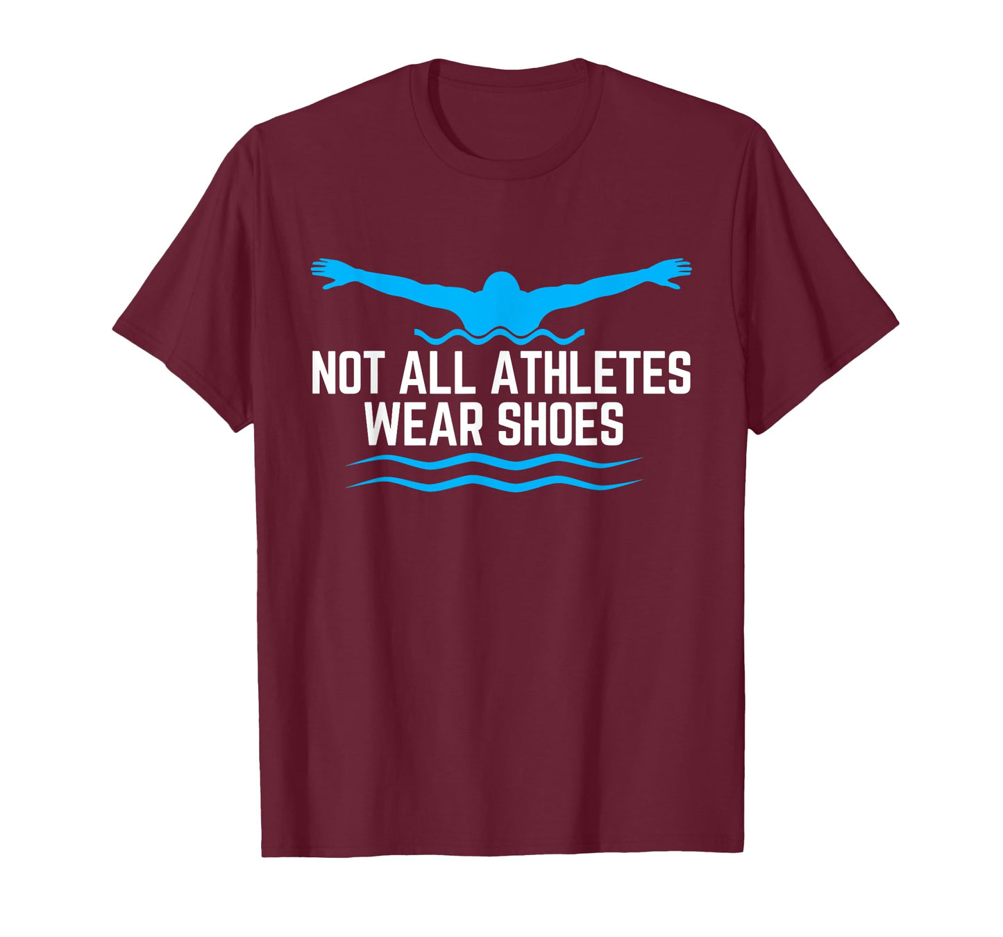 Not All Athletes Wear Shoes Funny Swimmers T-Shirt