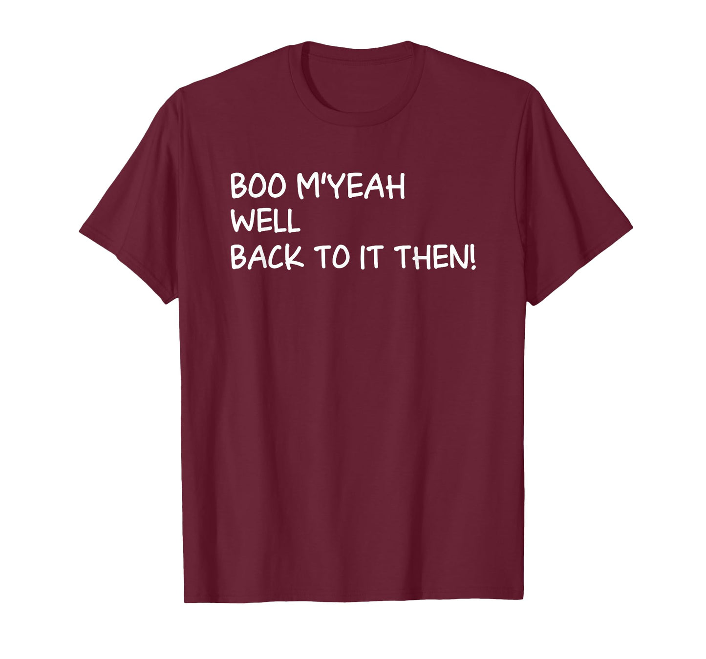 Boo Myeah Well Back to It Then Chit Halloween Funny Costume T-Shirt