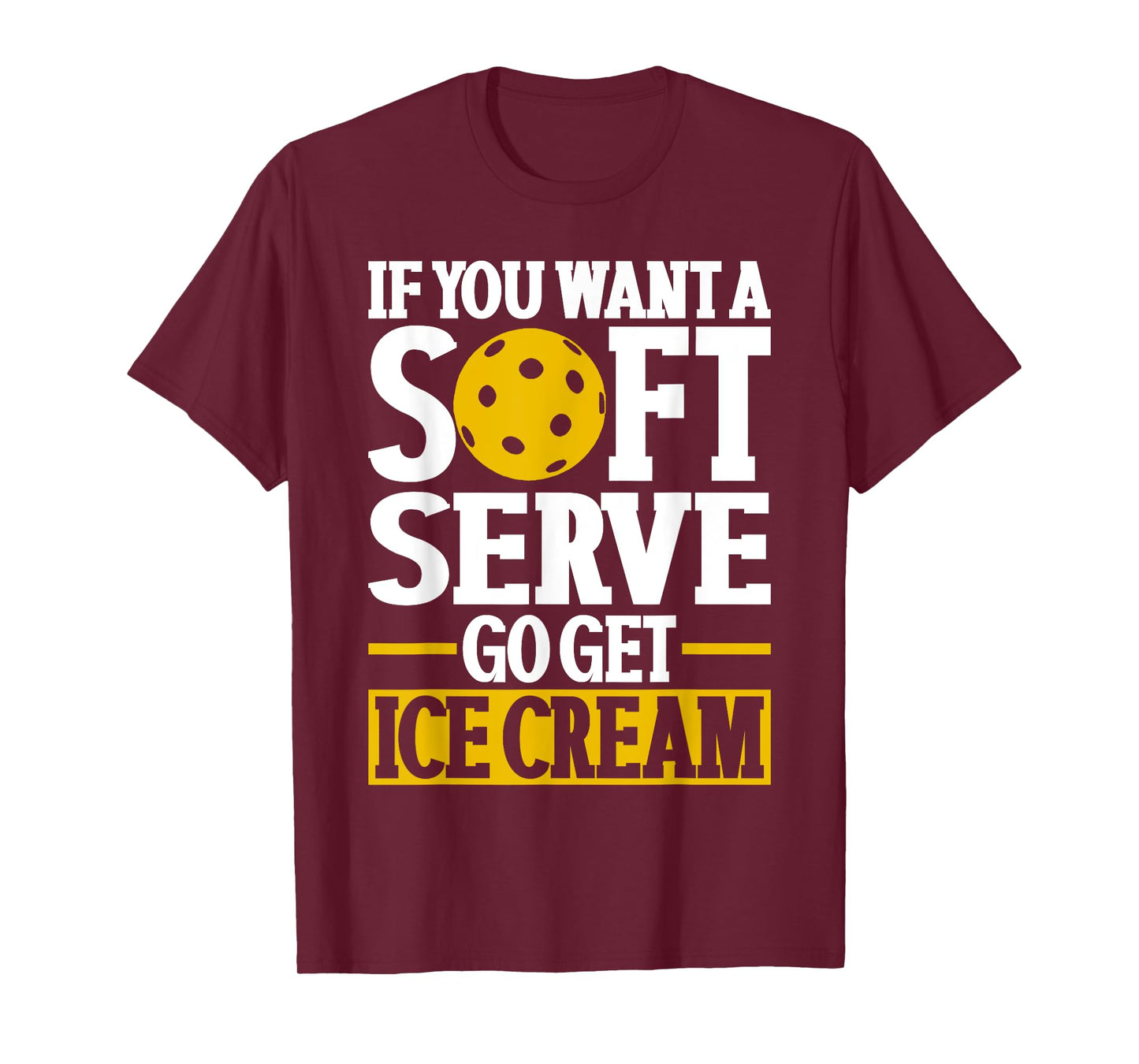 If You Want A Soft Serve Go Get Ice Cream Funny Pickleball T-Shirt for Men Women Kids