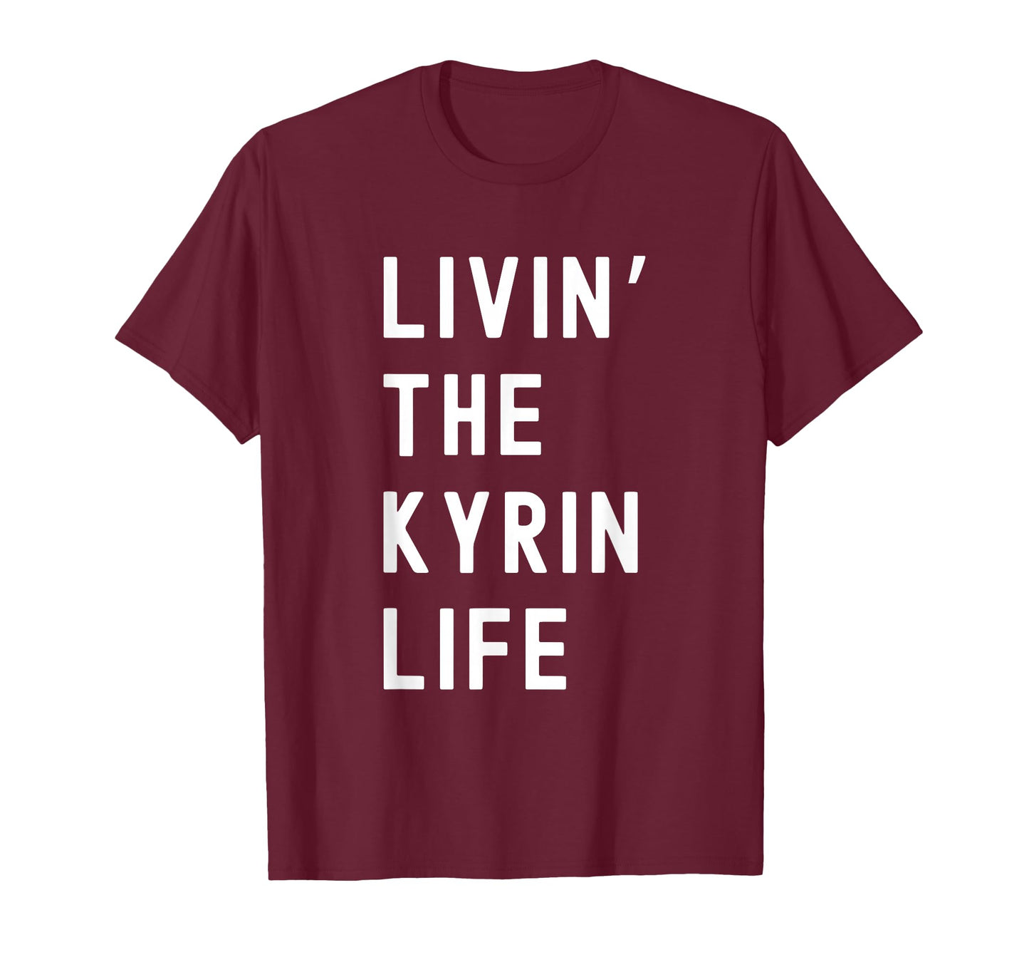 Kyrin Living The Kyrin Life Name Funny T-Shirt