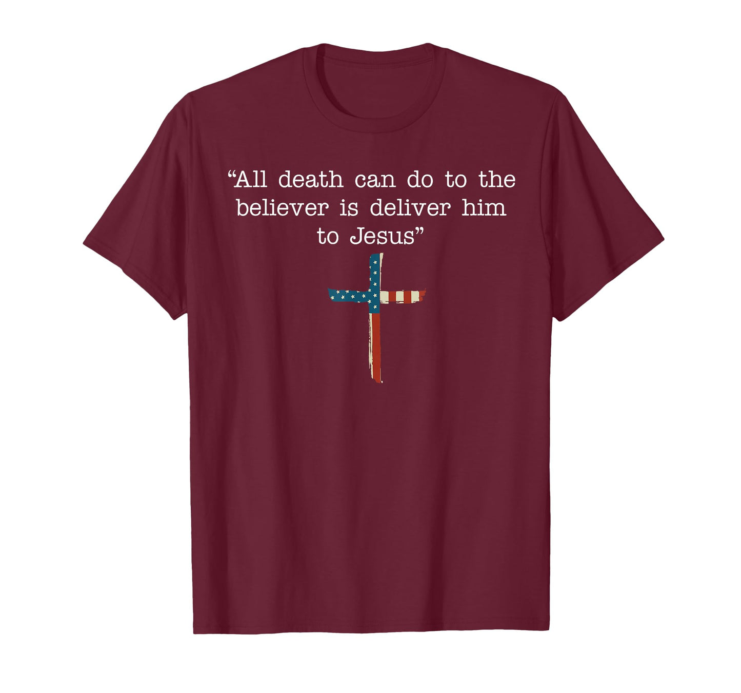 All Death Can Do to The Believer is Deliver Him to Jesus T-Shirt