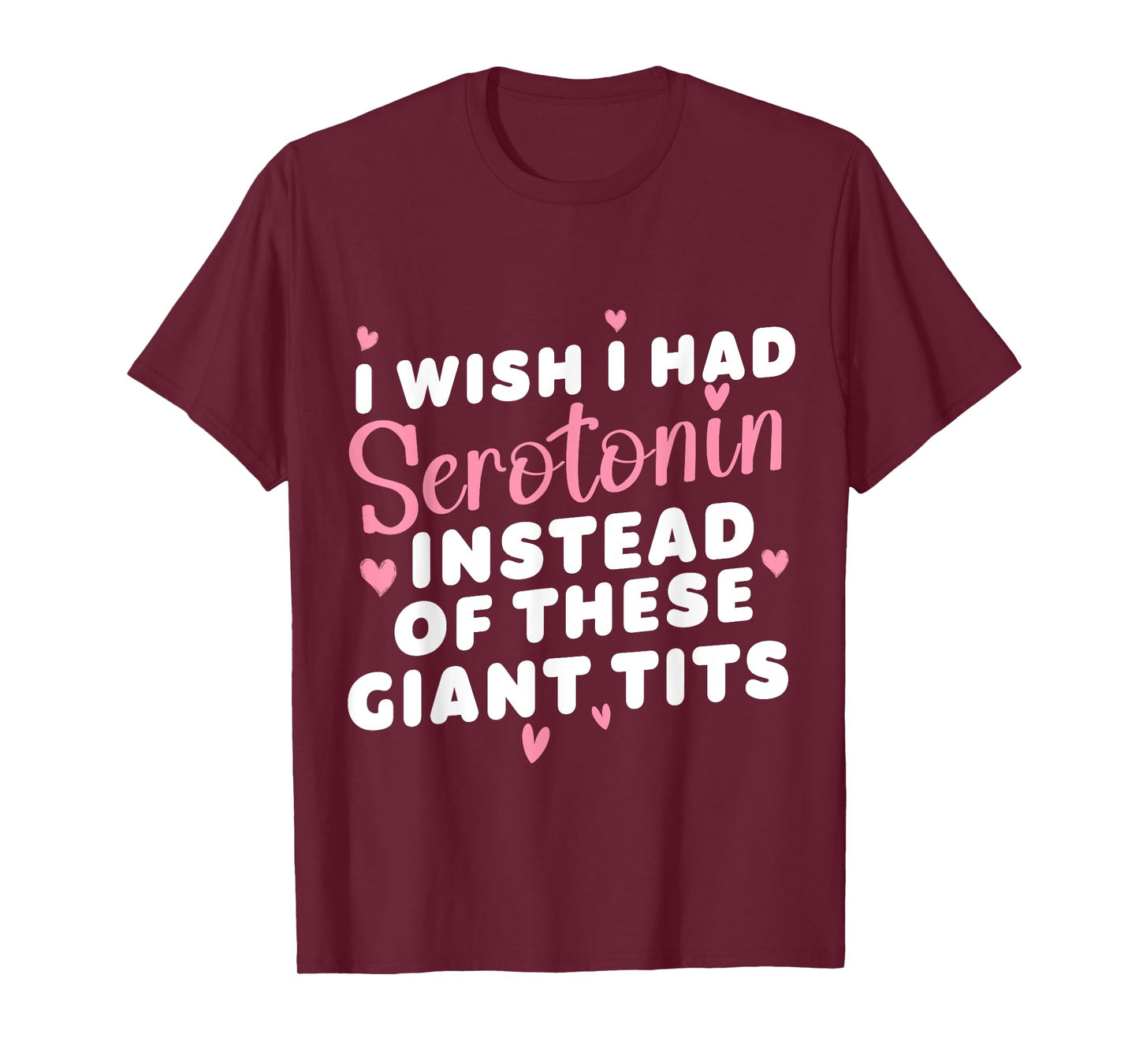 funny I Wish I Had Serotonin Instead Of These Giant Tits T-Shirt