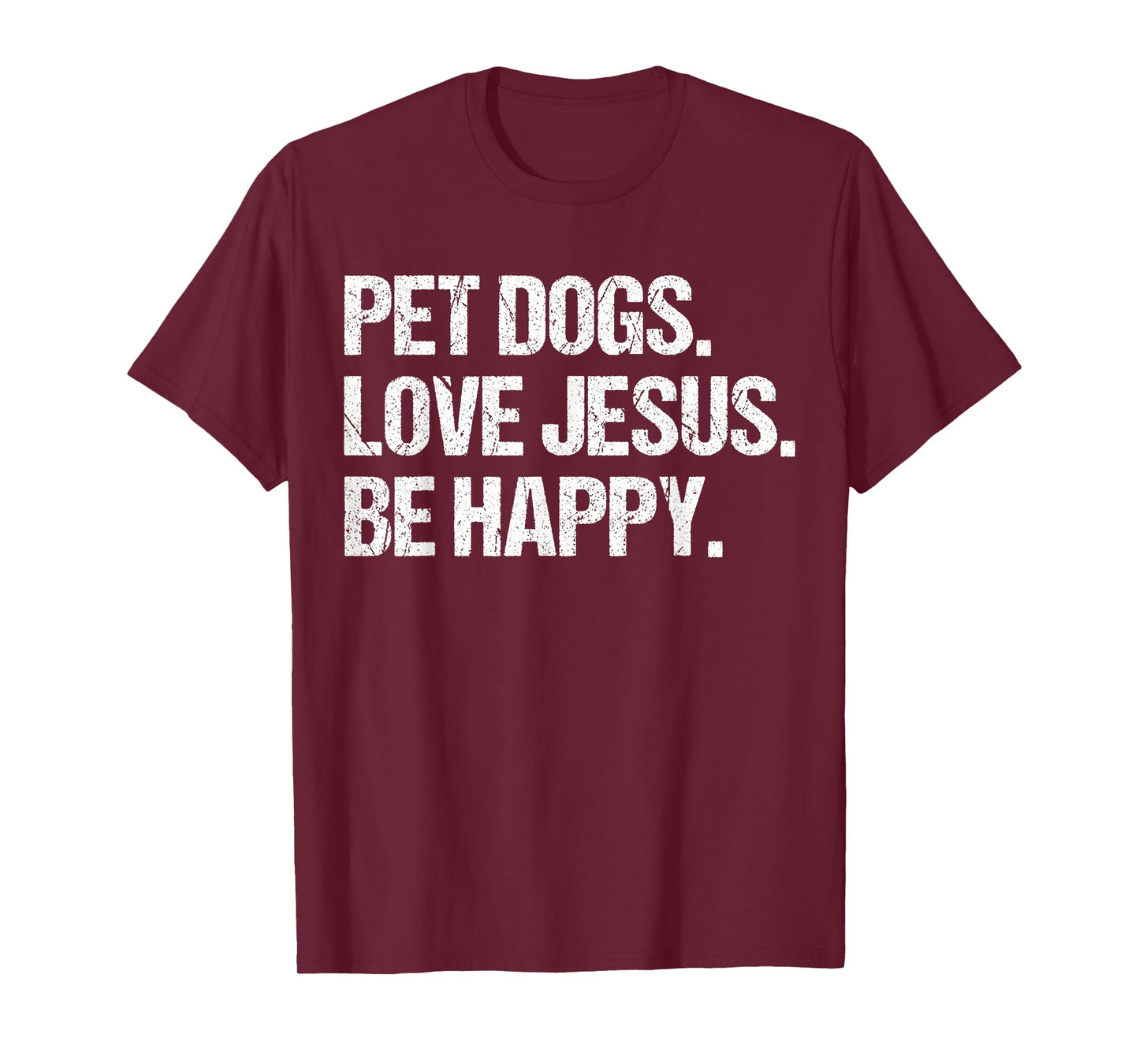 Pet Dogs Love Jesus Be Happy Joyful Message for Dog Lovers T-Shirt