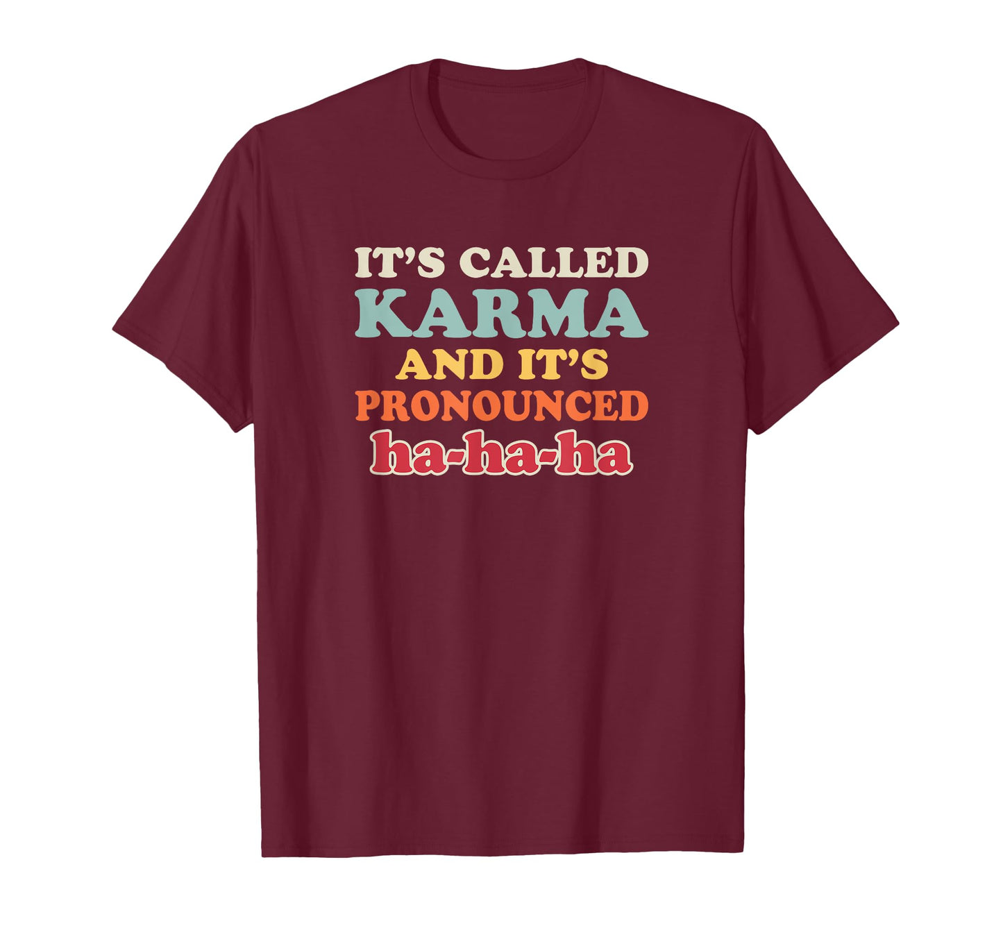 It's Called Karma And It's Pronounced HA HA HA Getting Even T-Shirt