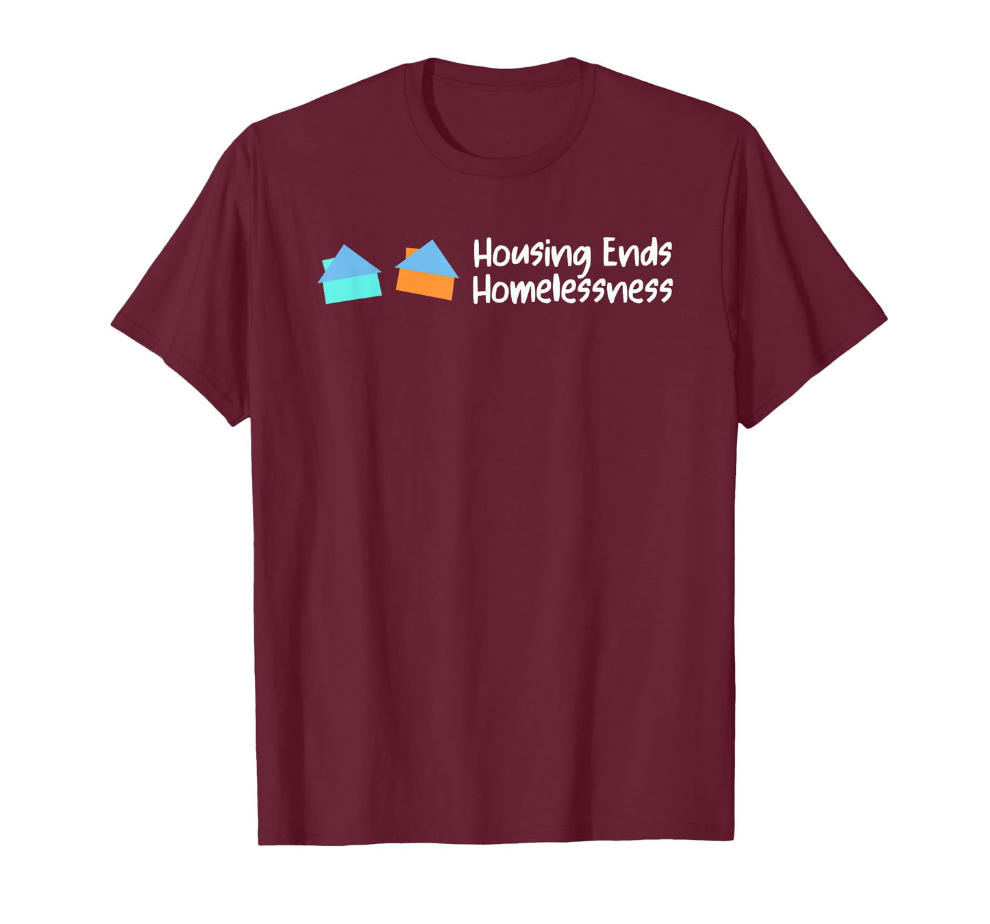 Housing Ends Homelessness Funny For Men Women T-Shirt