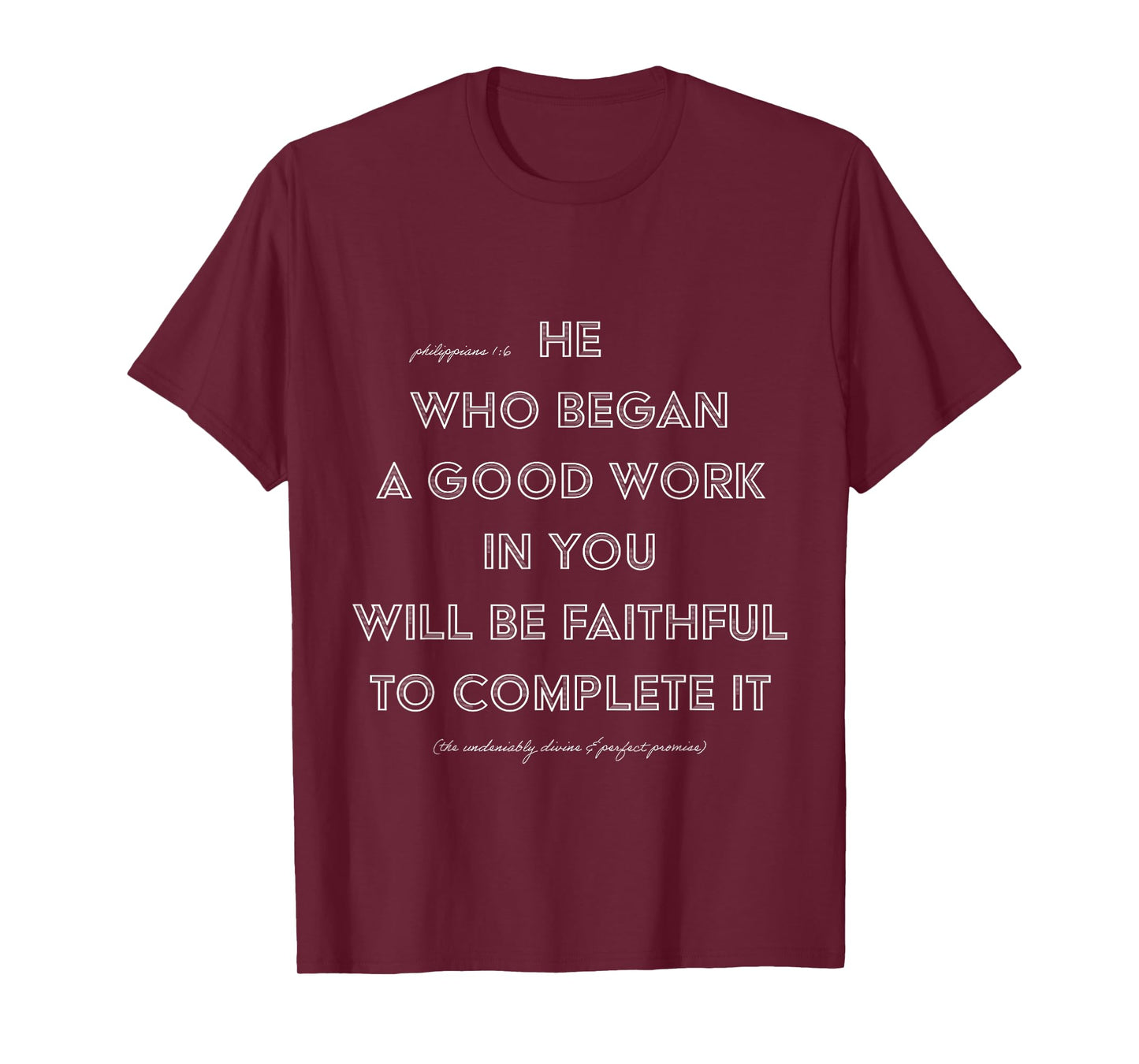He Who Began A Good Work In You PHILIPPIANS 1:6 T-Shirt