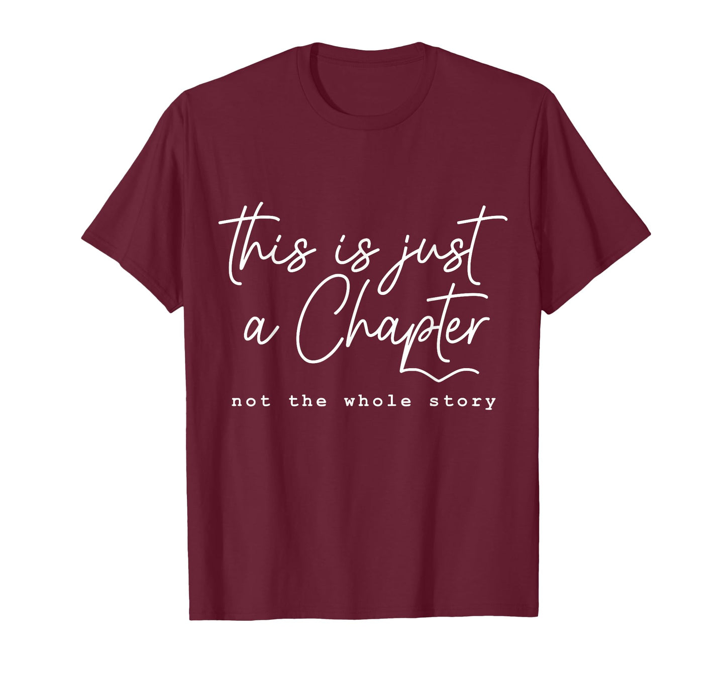 This Is Just A Chapter, Not The Whole Story - Motivational T-Shirt