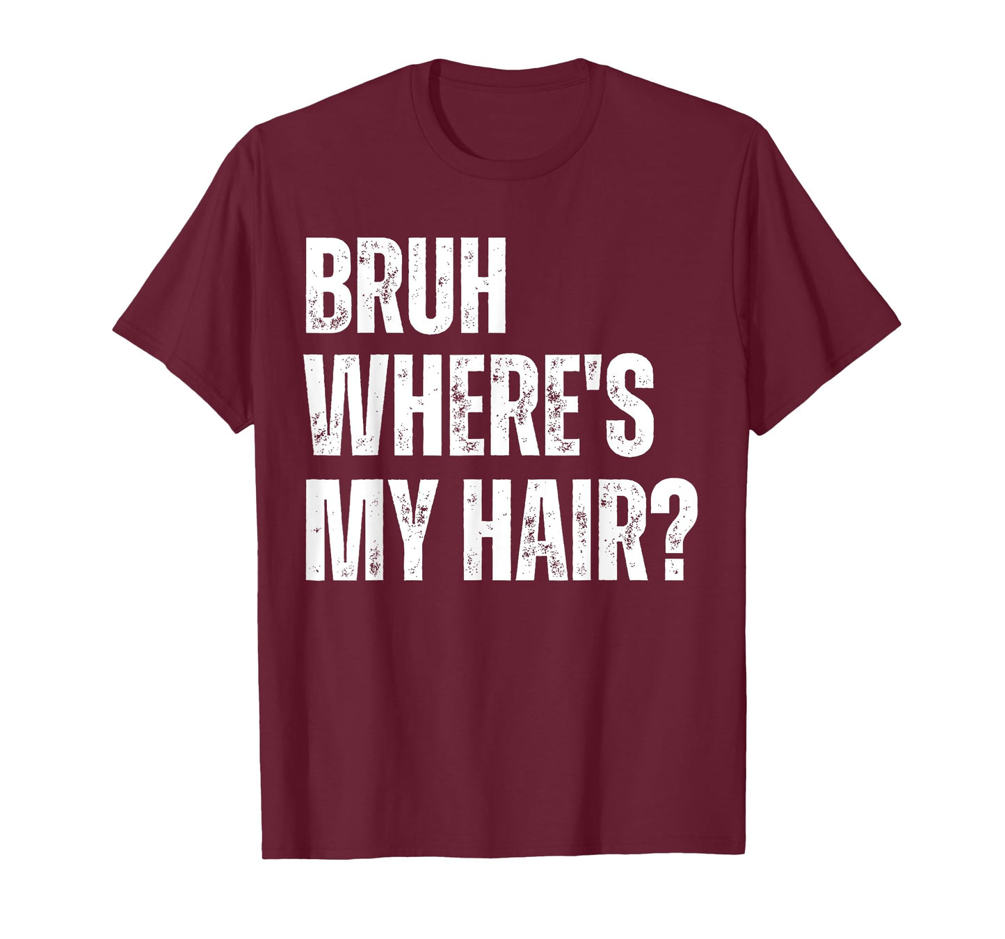 Bruh Where's My Hair Funny Bald Head Joke Gag Sarcastic T-Shirt