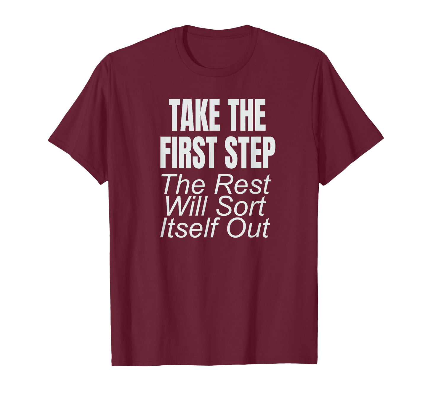 Take The First Step The Rest Will Sort Itself Out T-Shirt