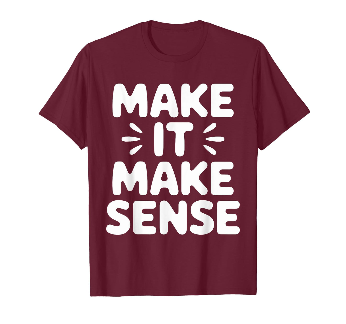 Make It Make Sense Inspirational Saying T-Shirt
