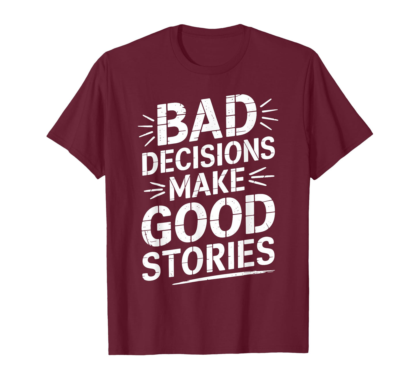 Bad Decisions Make Good Stories Funny Story T-Shirt