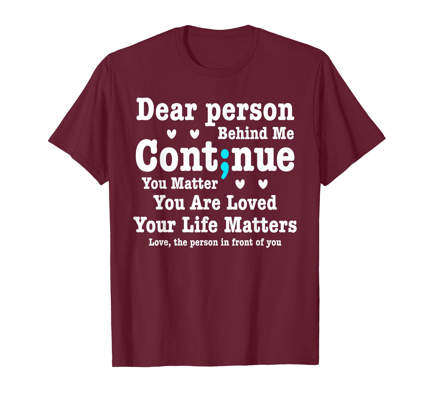 Dear Person Behind Me Your Life Matters Are Loved Semi Colon T-Shirt