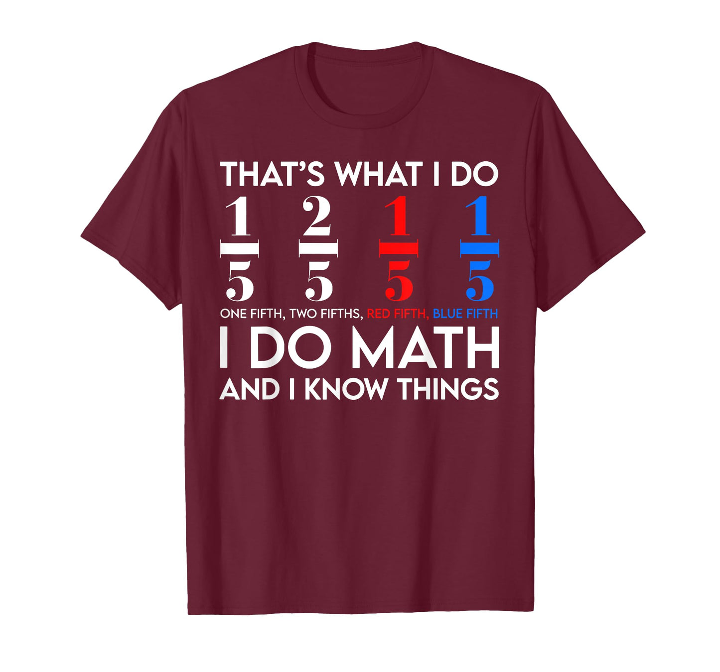 I Do Math And I Know Things Math Geek Student Teachers T-Shirt