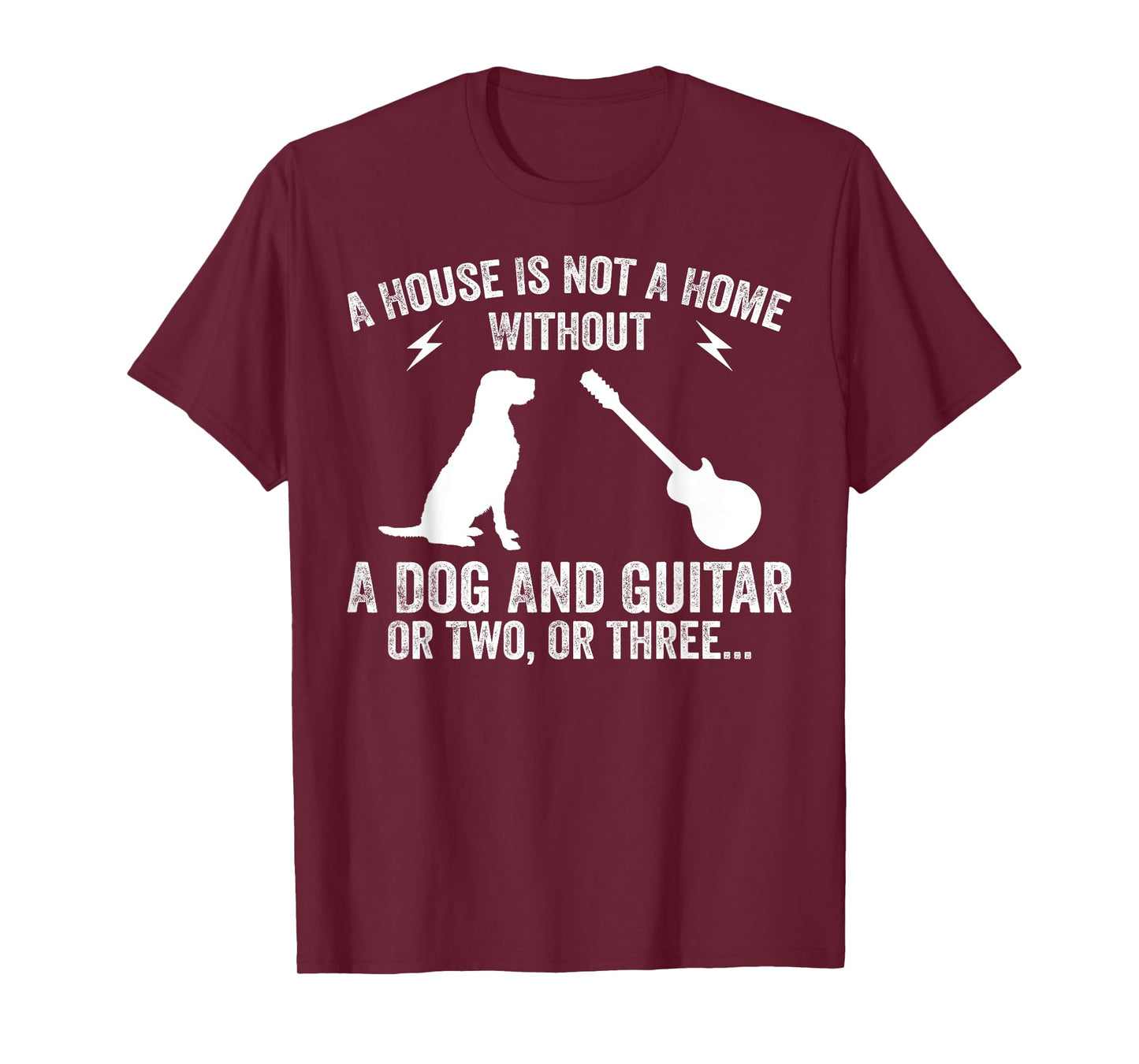 A House Is Not A Home Without A Dog And Guitar Or Two T-Shirt
