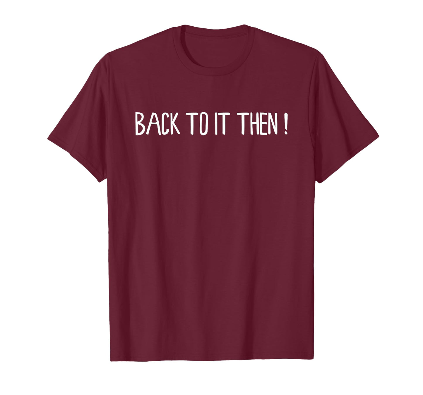 Back to It Then Meme Present Chit Fun Humour T-Shirt