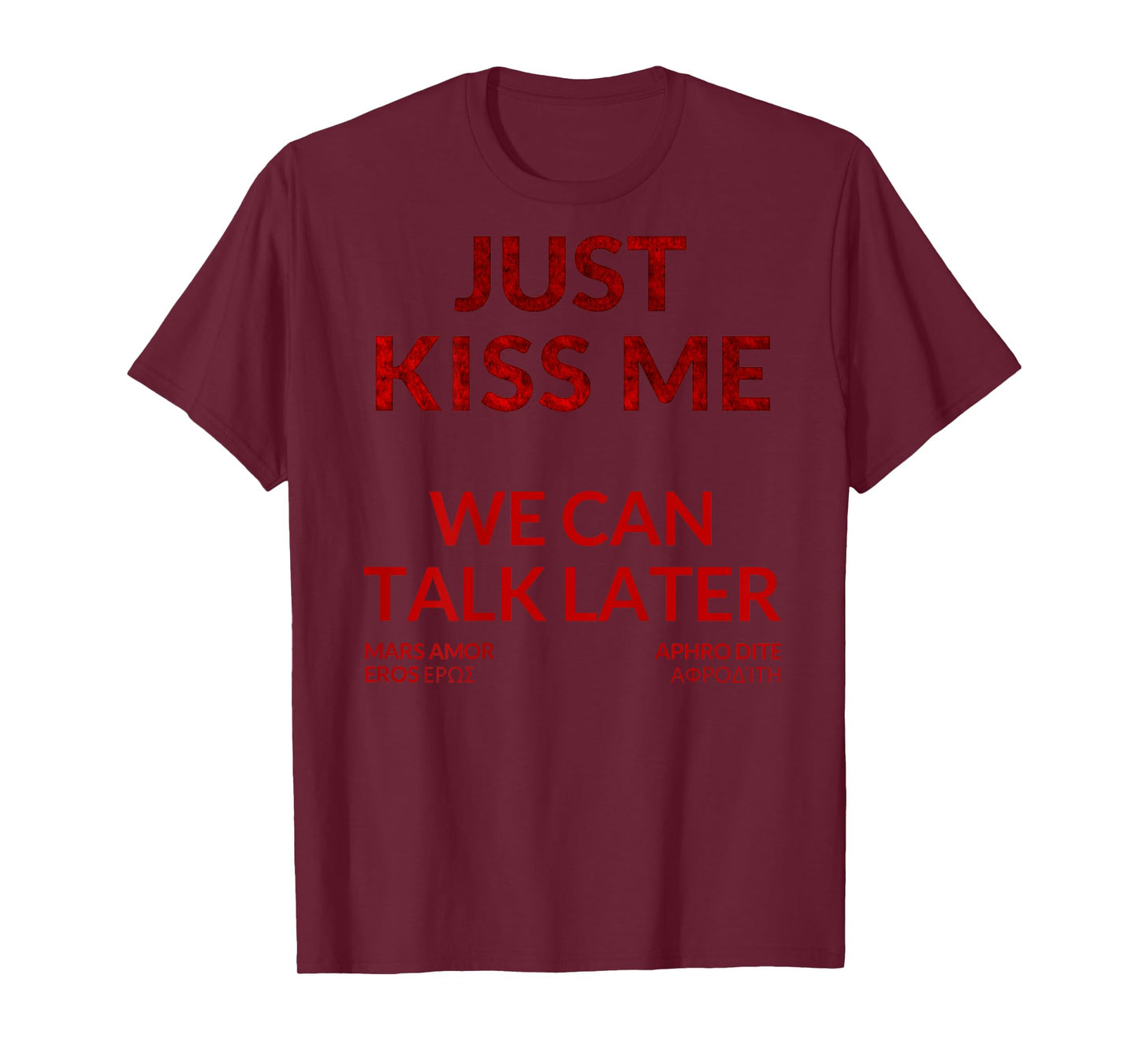 Just Kiss ME - We Can Talk Later T-Shirt