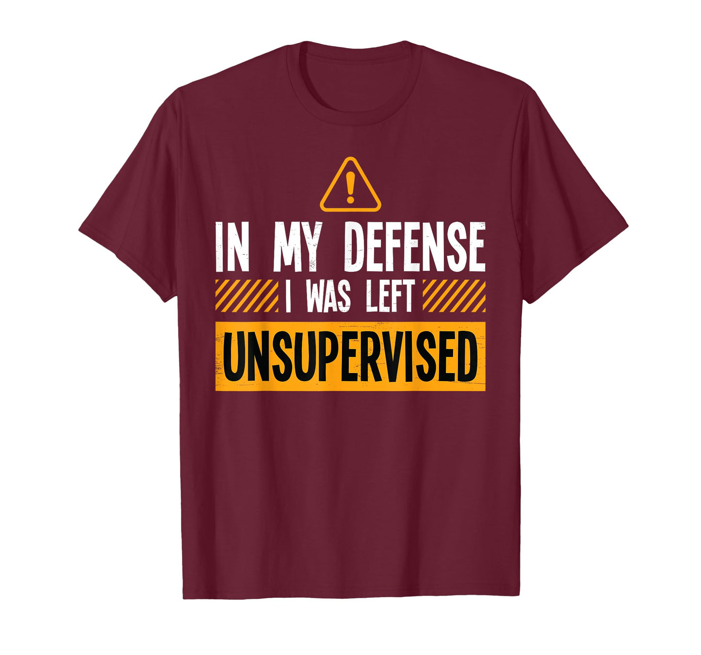In My Defense I Was Left Unsupervised Funny Kids Men Women T-Shirt