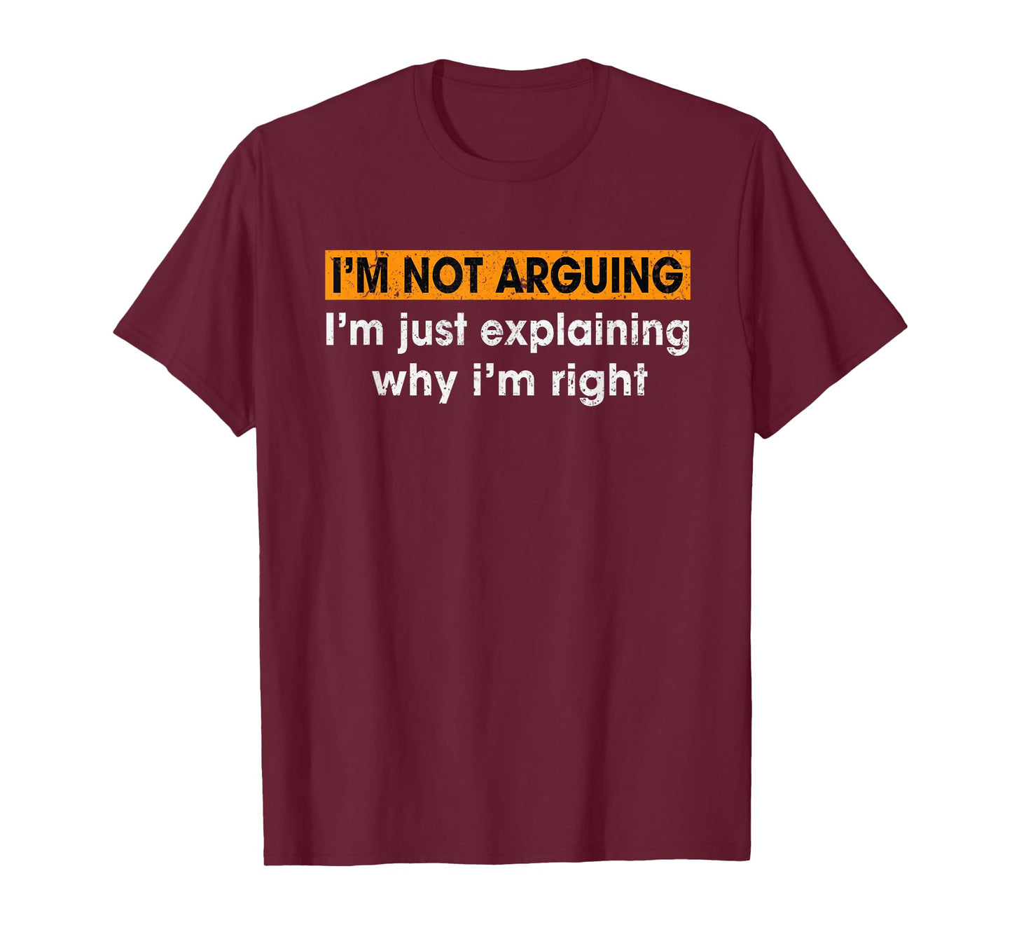 Funny Sayings I’m Not Arguing Just Explaining Why I'm Right T-Shirt