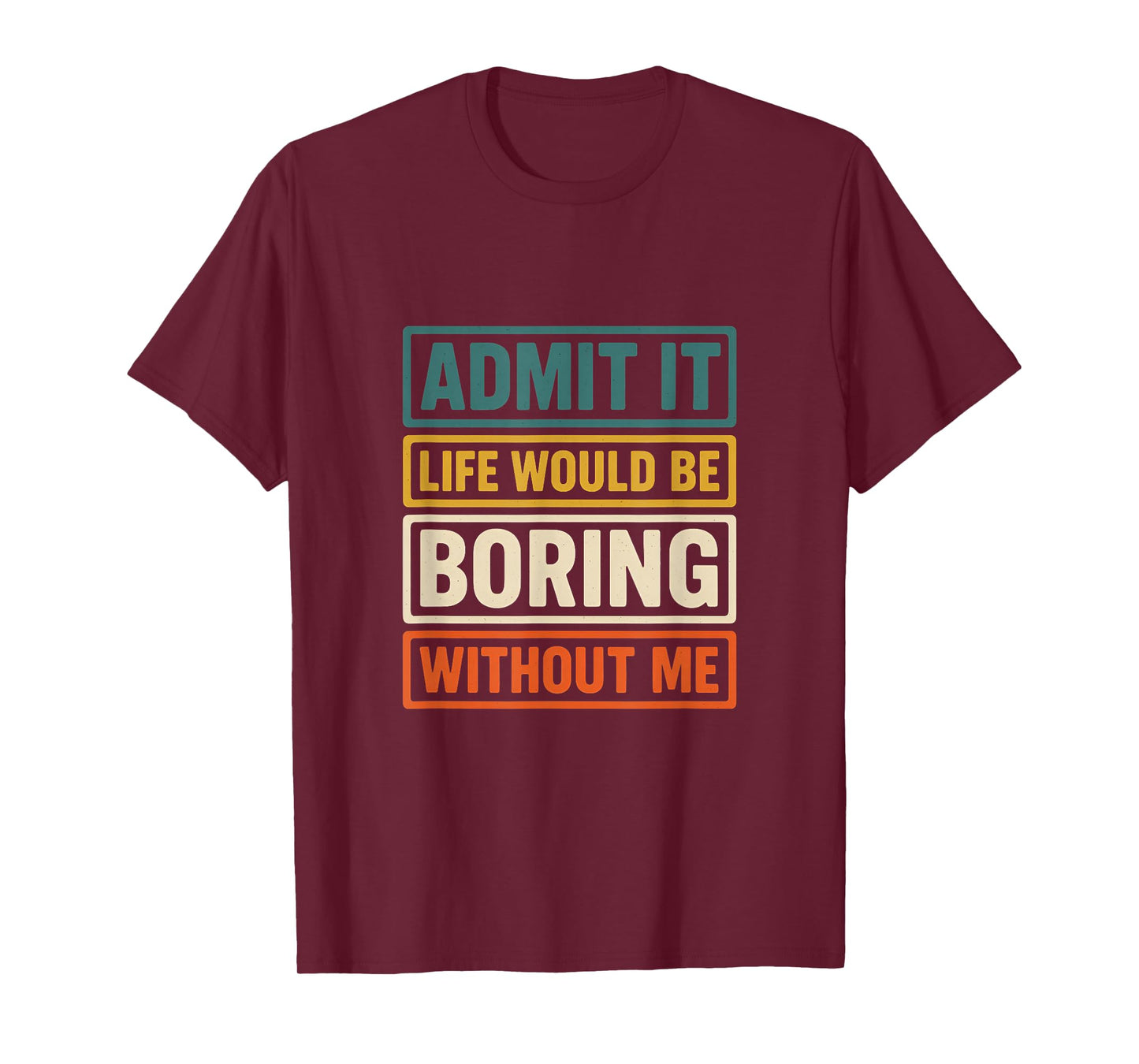 Admit It Life Would Be Boring Without Me Fun Retro Graphic T-Shirt