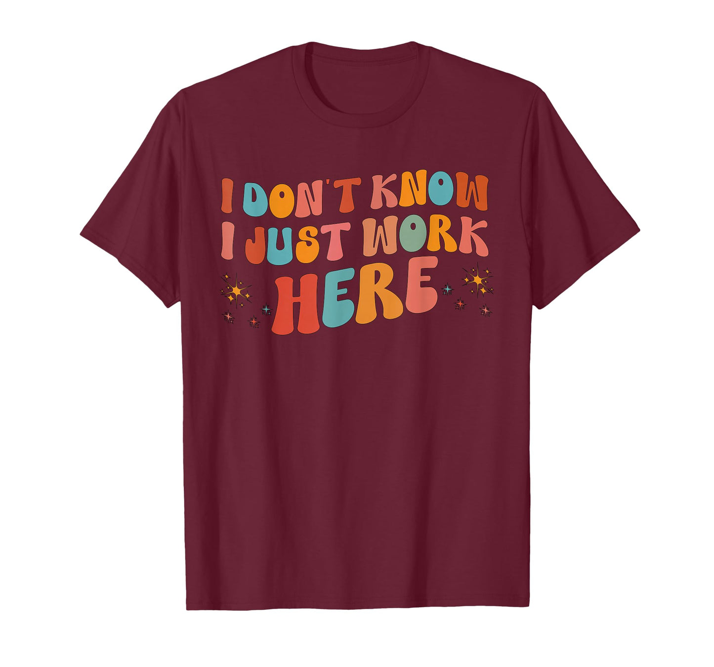 i don't know i just work here tees I Don't Know I Just Work Here, Funny, Jokes, Sarcastic T-Shirt