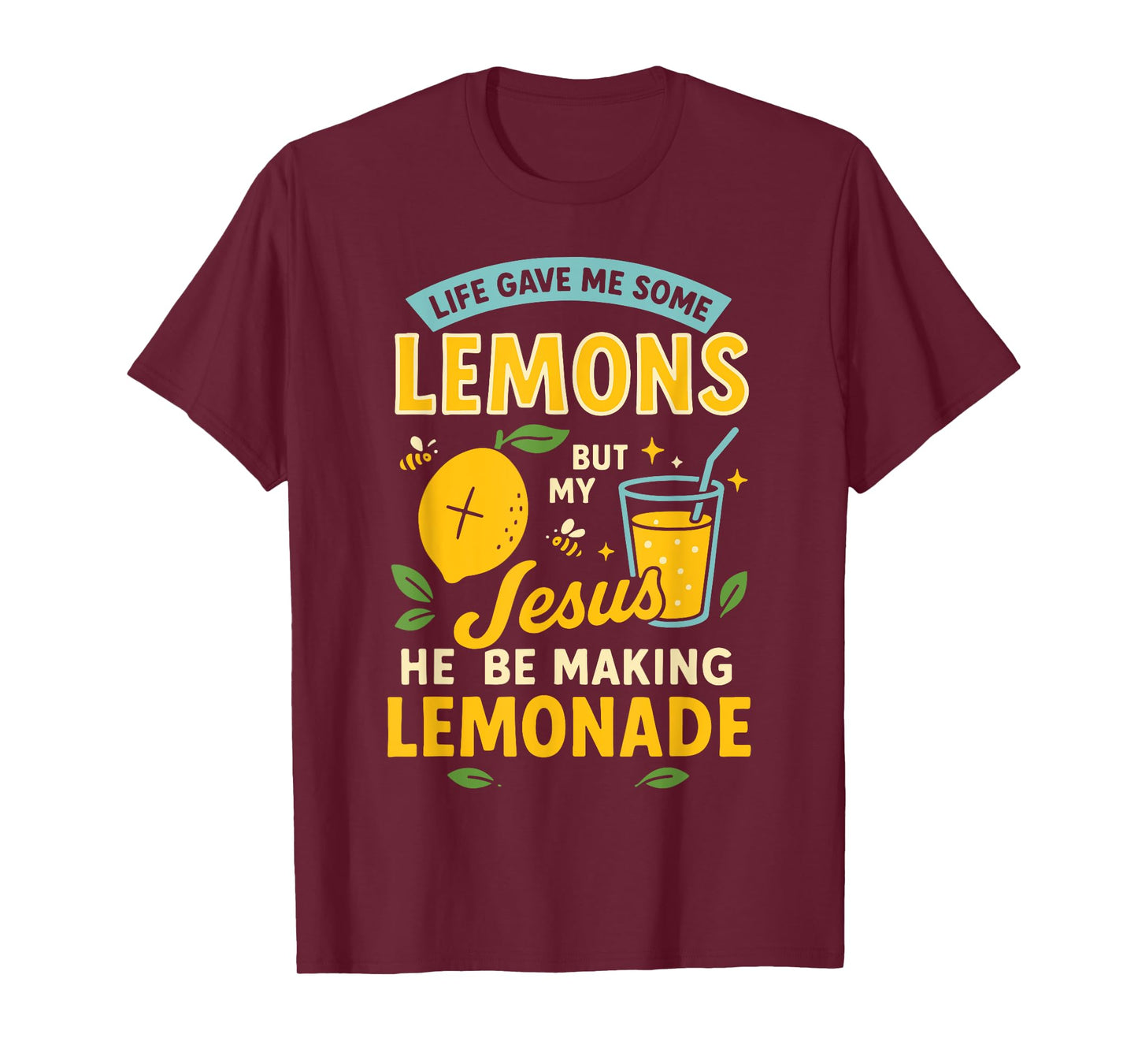 Life Gave Me Some Lemons But My Jesus He Be Making Lemonade T-Shirt