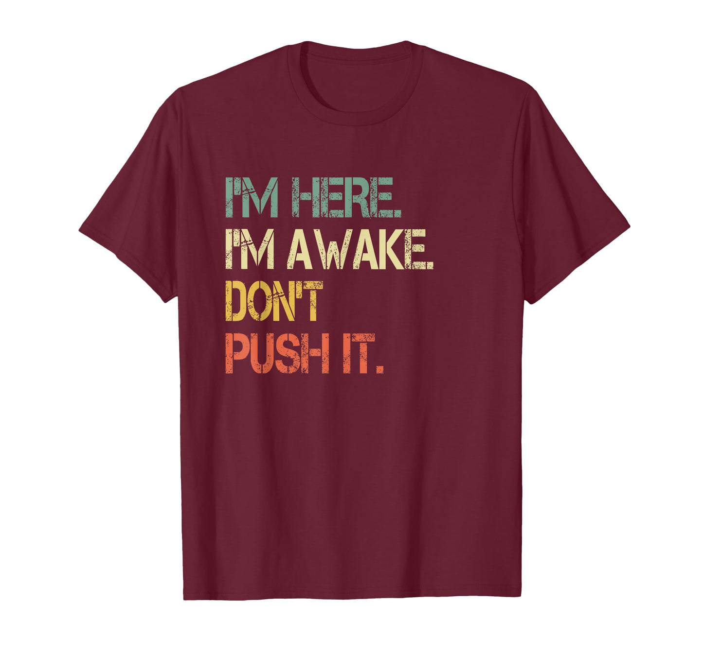 Funny Teen Saying I'm Here I'm Awake Don't Push It Sarcastic T-Shirt